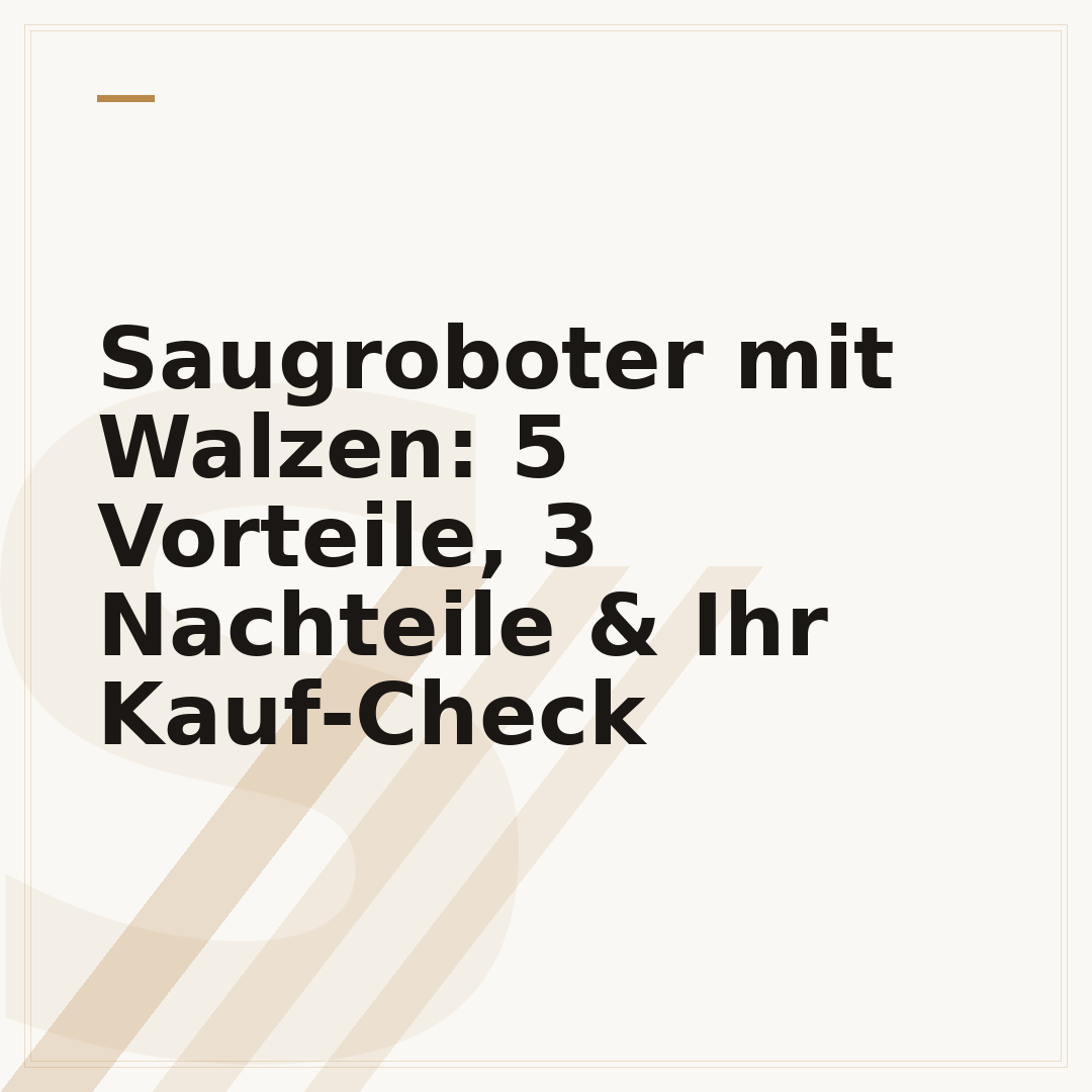 Saugroboter mit Walzen: 5 Vorteile, 3 Nachteile & Ihr Kauf-Check