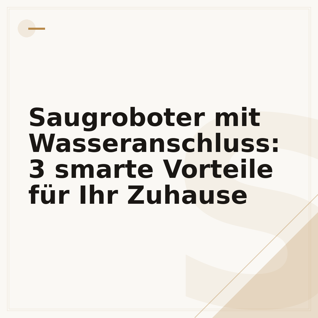 Saugroboter mit Wasseranschluss: 3 smarte Vorteile für Ihr Zuhause