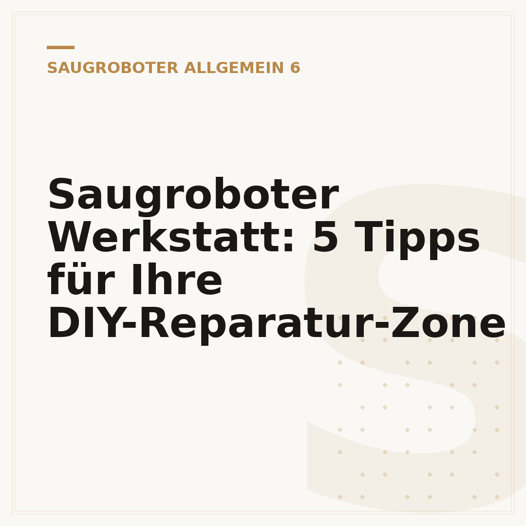Saugroboter Werkstatt: 5 Tipps für Ihre DIY-Reparatur-Zone