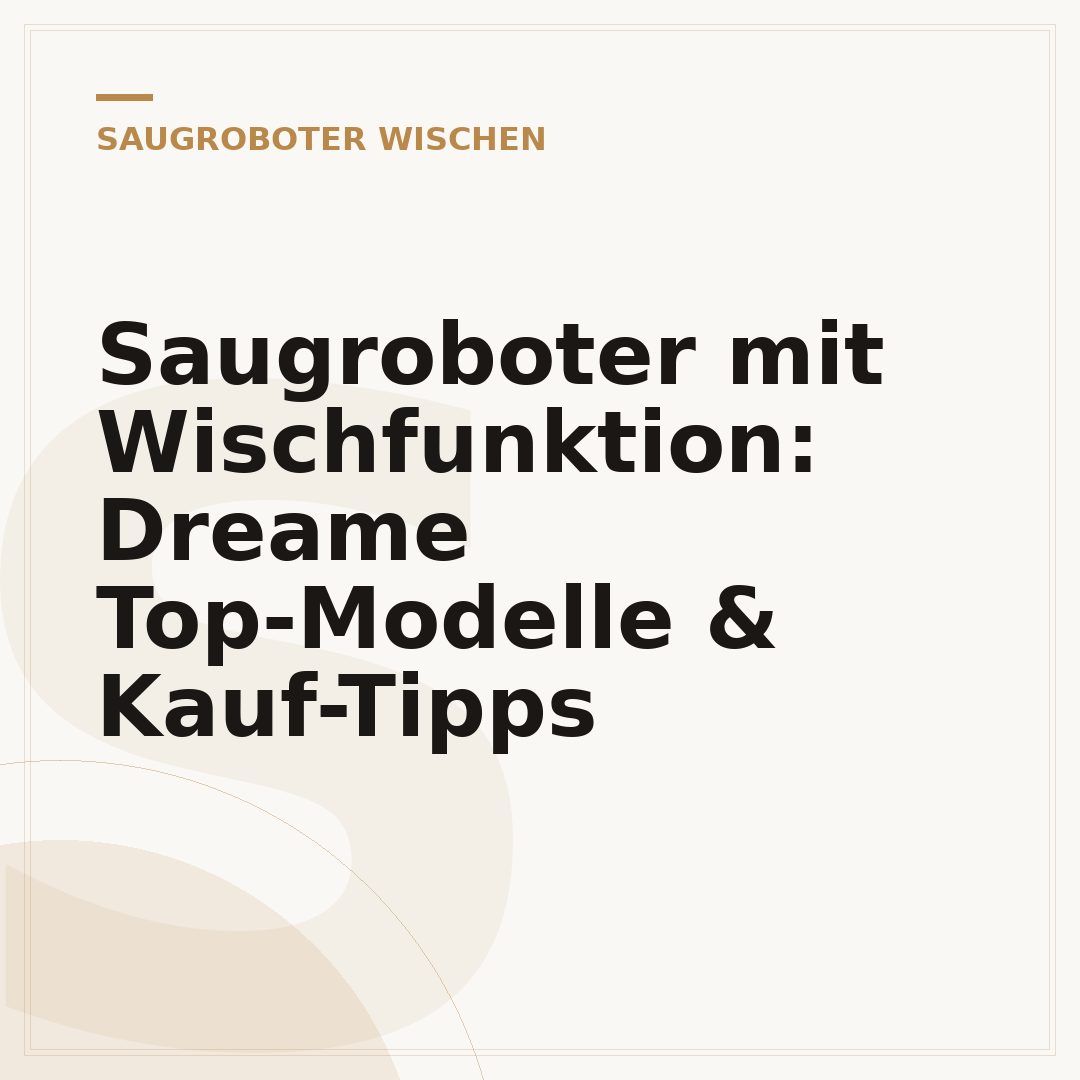 Saugroboter mit Wischfunktion: Dreame Top-Modelle & Kauf-Tipps