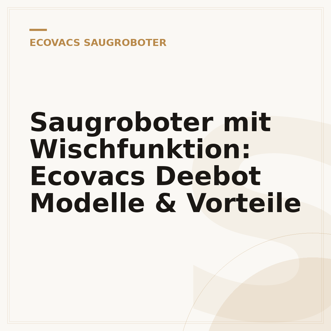 Saugroboter mit Wischfunktion: Ecovacs Deebot Modelle & Vorteile