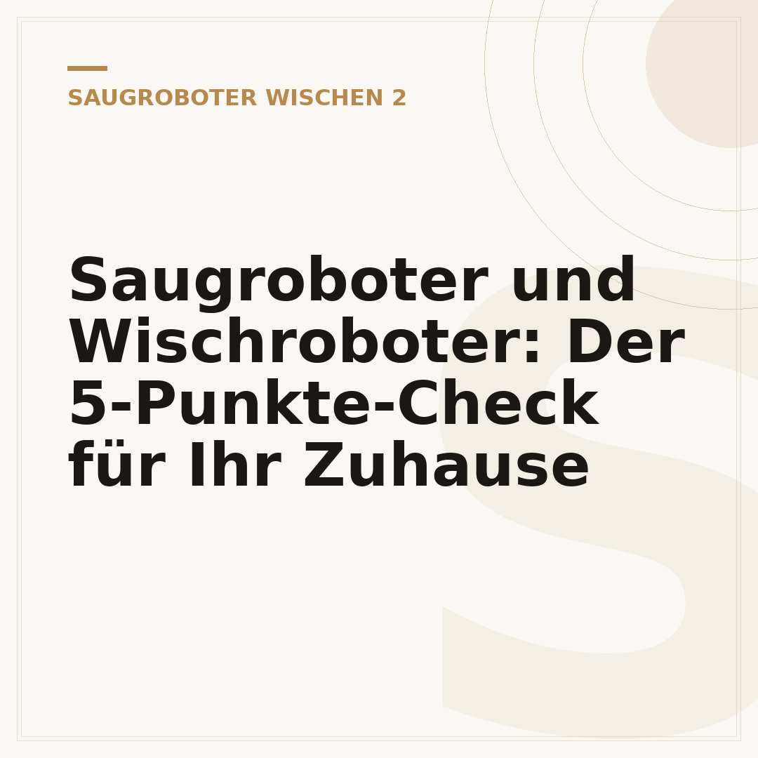 Saugroboter und Wischroboter: Der 5-Punkte-Check für Ihr Zuhause