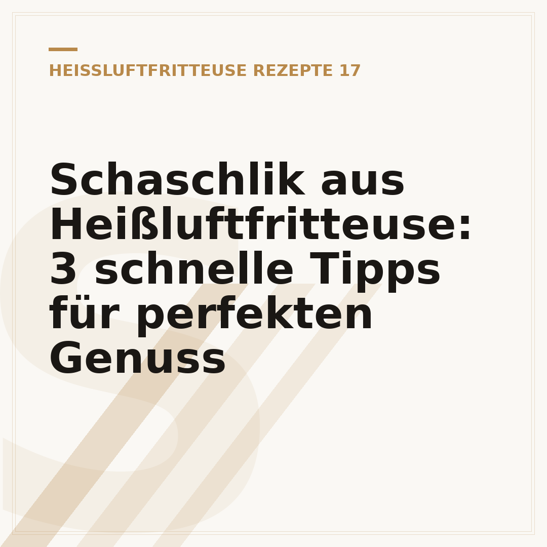 Schaschlik aus Heißluftfritteuse: 3 schnelle Tipps für perfekten Genuss