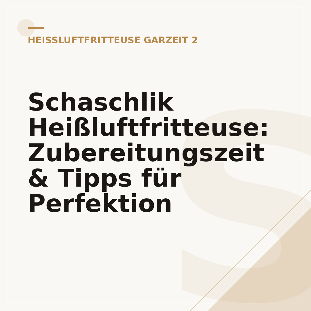 Schaschlik Heißluftfritteuse: Zubereitungszeit & Tipps für Perfektion