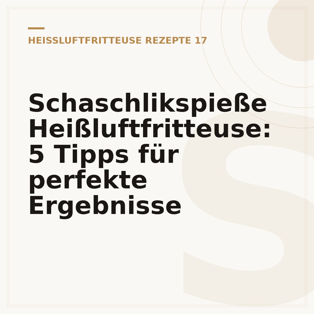 Schaschlikspieße Heißluftfritteuse: 5 Tipps für perfekte Ergebnisse