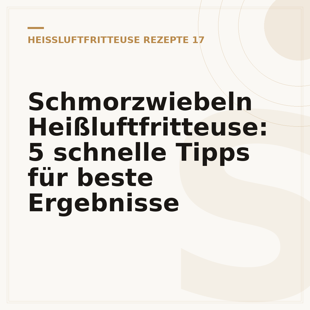 Schmorzwiebeln Heißluftfritteuse: 5 schnelle Tipps für beste Ergebnisse