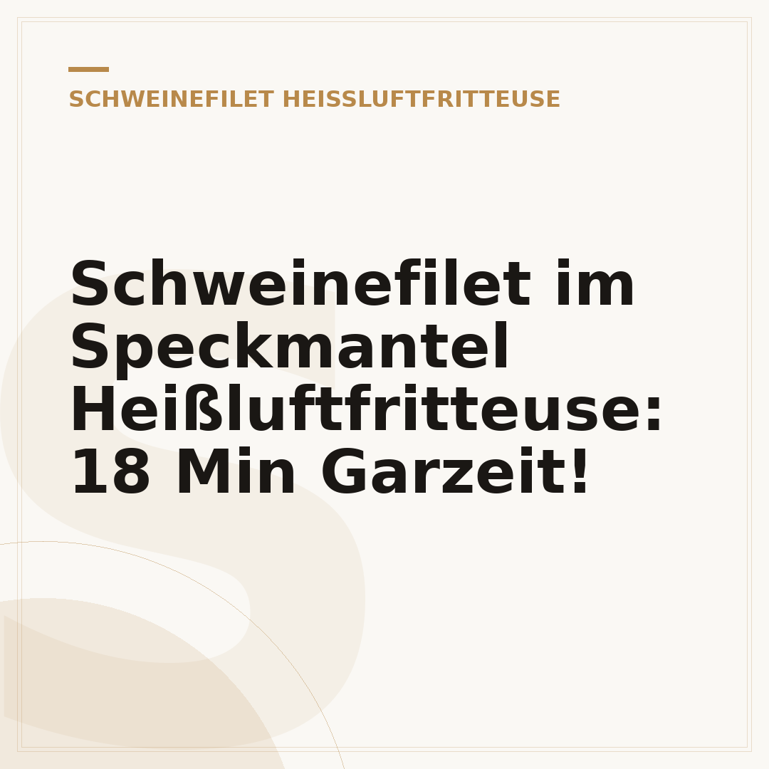 Schweinefilet im Speckmantel Heißluftfritteuse: 18 Min Garzeit!