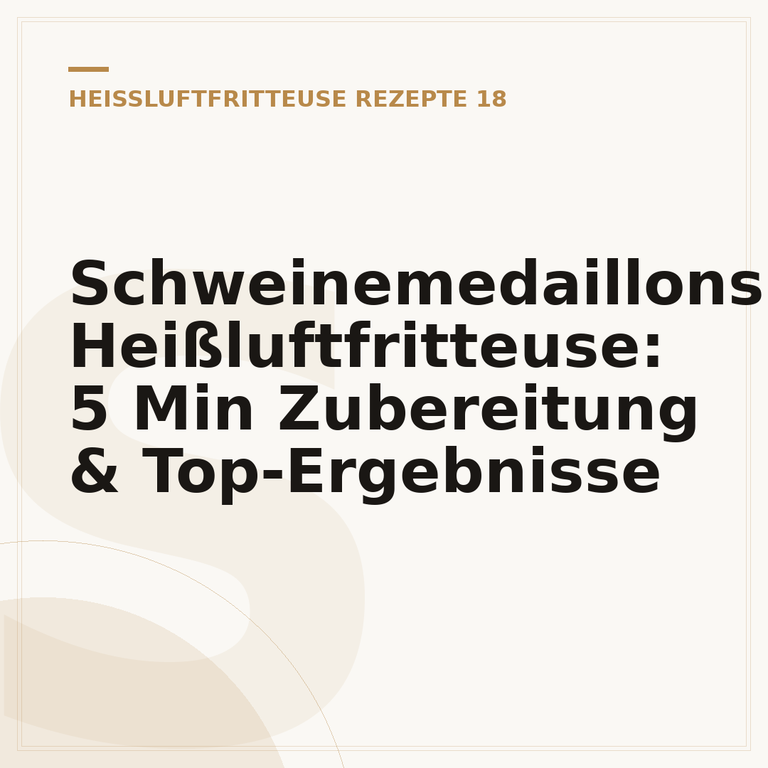 Schweinemedaillons Heißluftfritteuse: 5 Min Zubereitung & Top-Ergebnisse