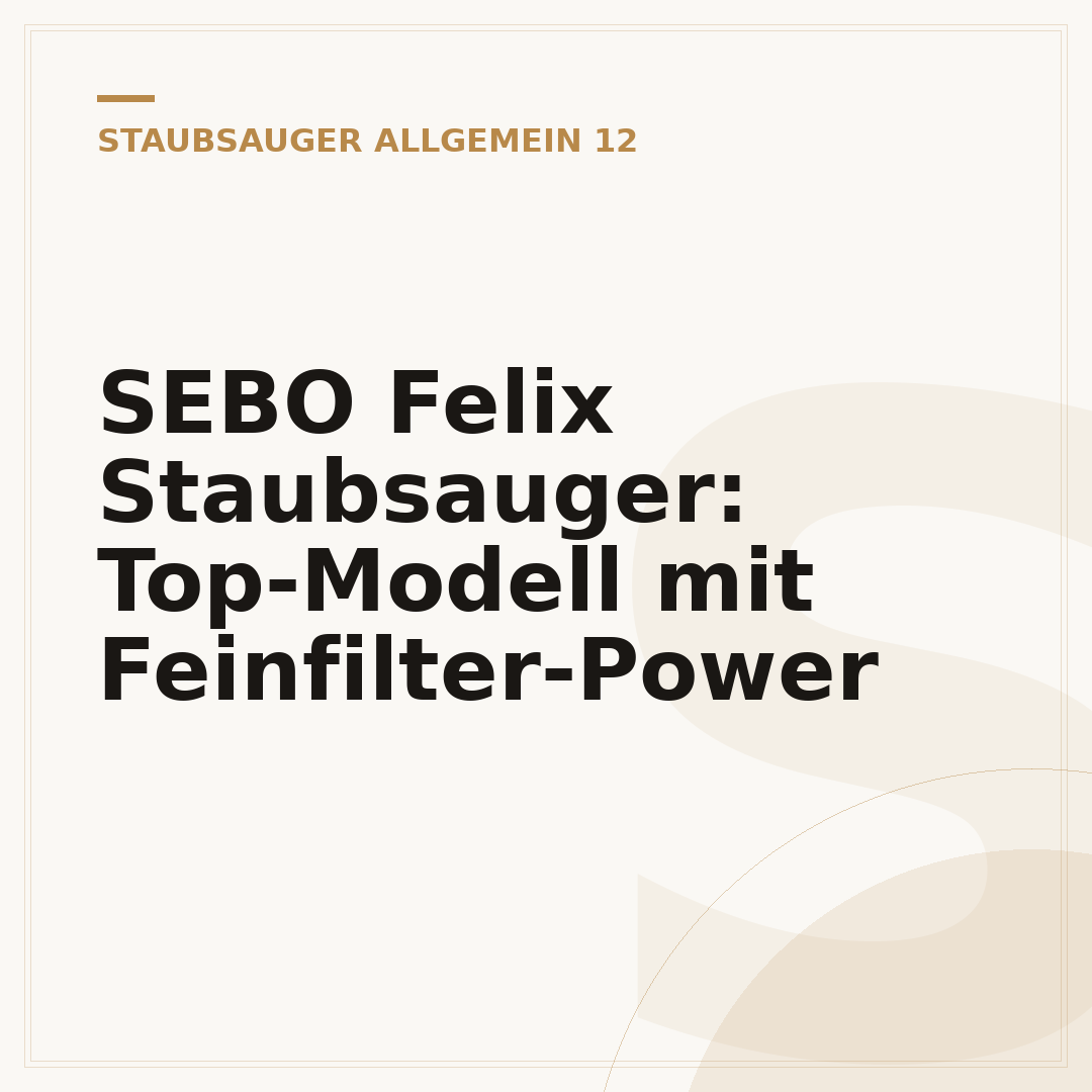 SEBO Felix Staubsauger: Top-Modell mit Feinfilter-Power