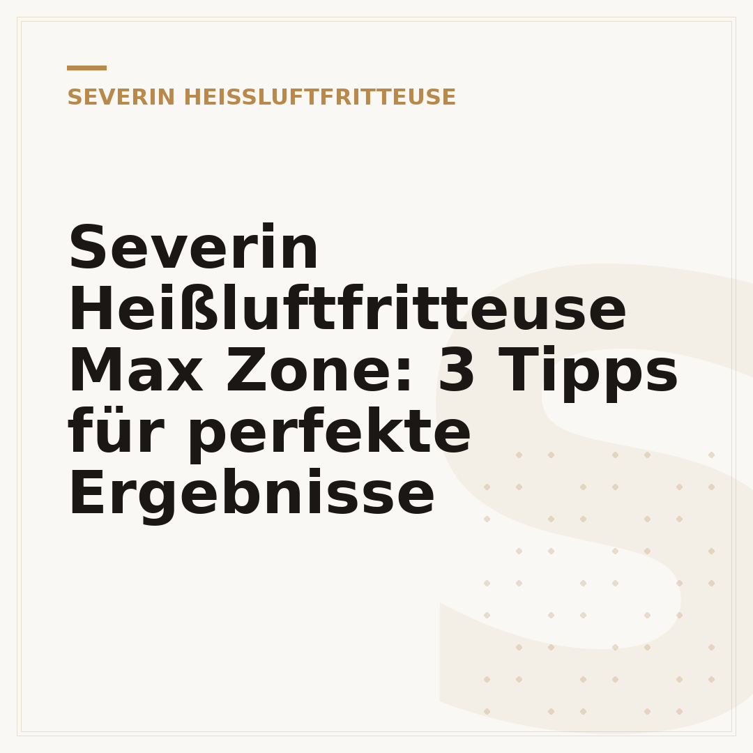 Severin Heißluftfritteuse Max Zone: 3 Tipps für perfekte Ergebnisse