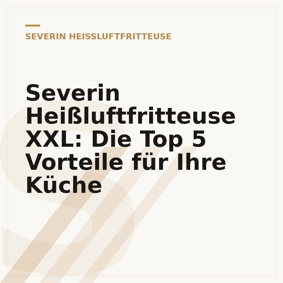 Severin Heißluftfritteuse XXL: Die Top 5 Vorteile für Ihre Küche