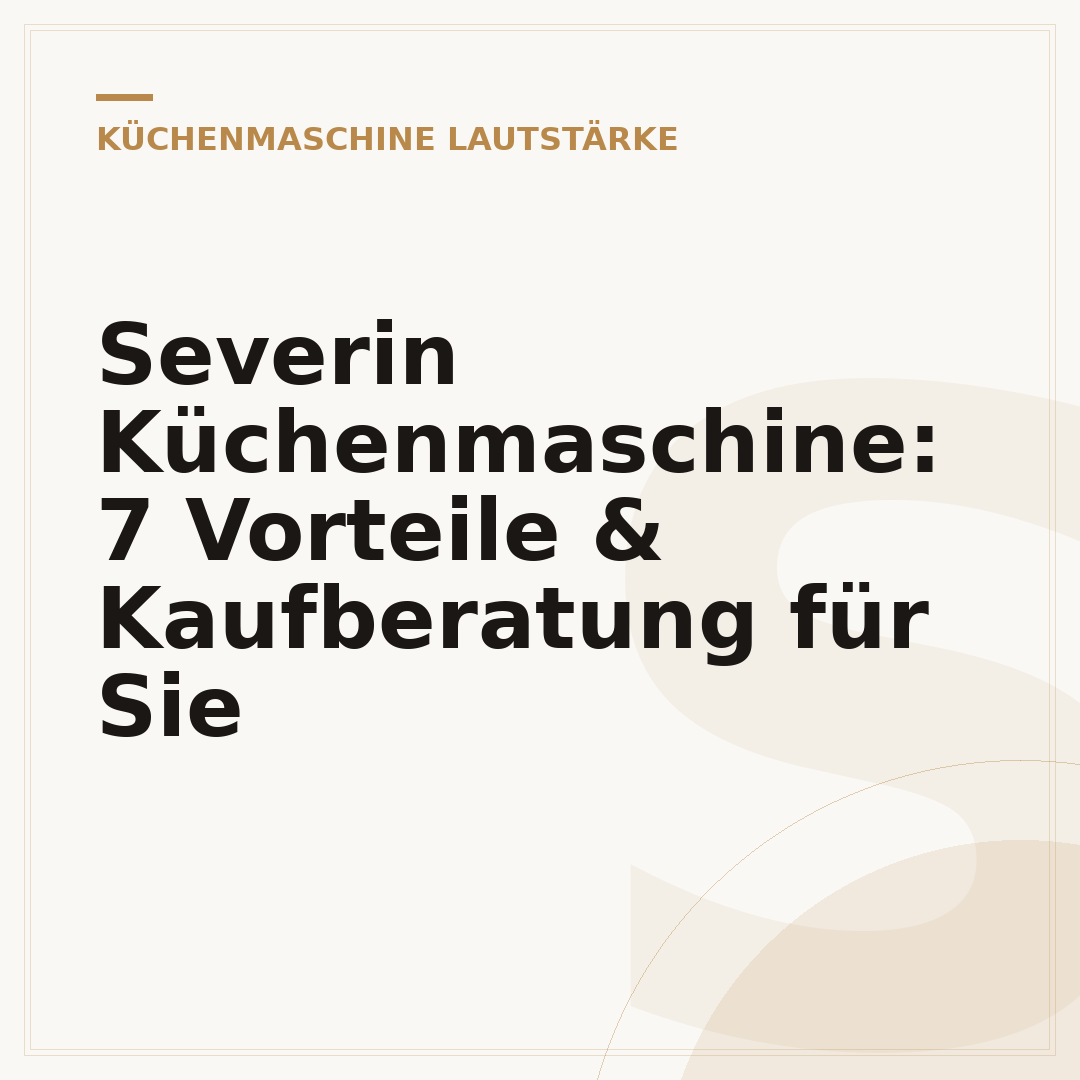 Severin Küchenmaschine: 7 Vorteile & Kaufberatung für Sie
