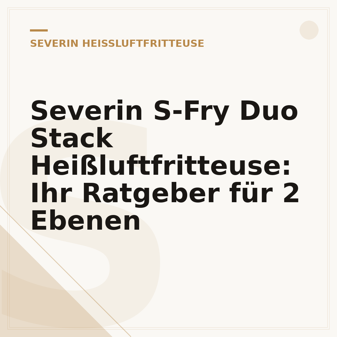Severin S-Fry Duo Stack Heißluftfritteuse: Ihr Ratgeber für 2 Ebenen