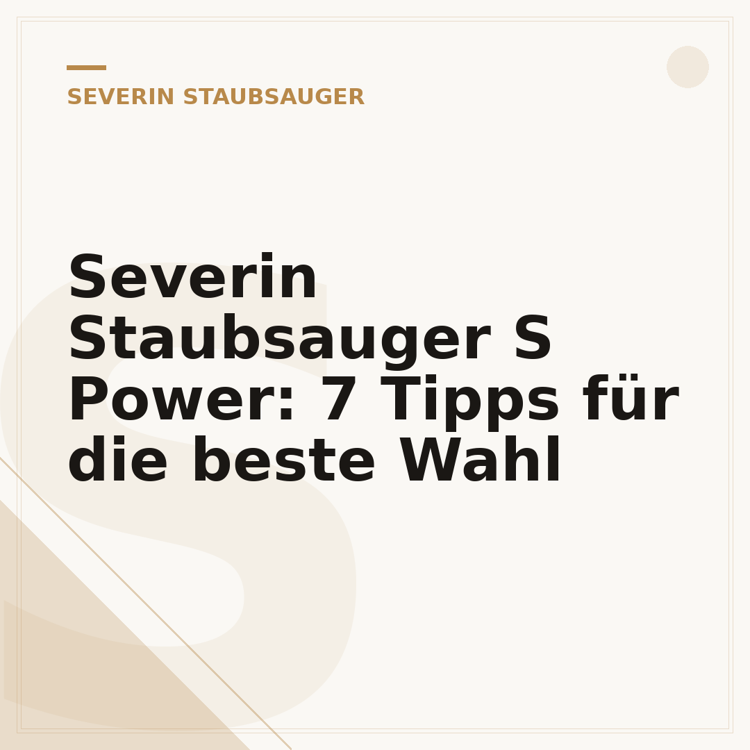 Severin Staubsauger S Power: 7 Tipps für die beste Wahl