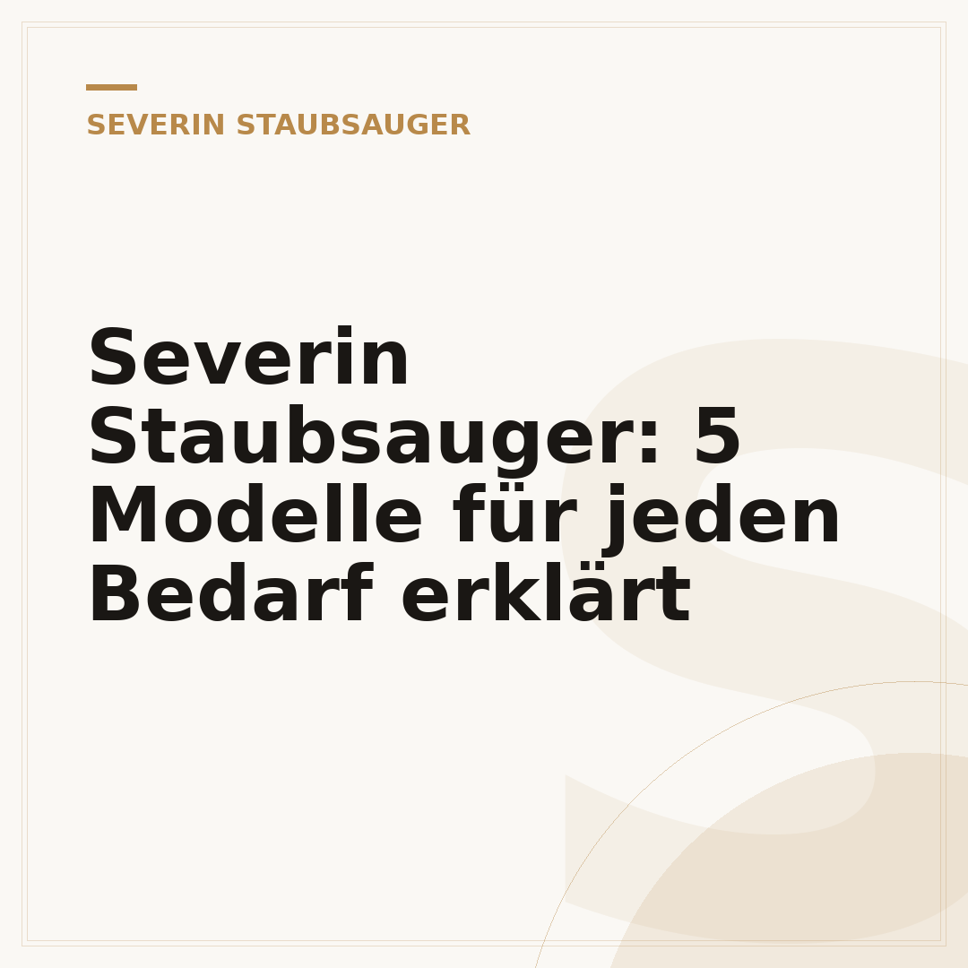 Severin Staubsauger: 5 Modelle für jeden Bedarf erklärt