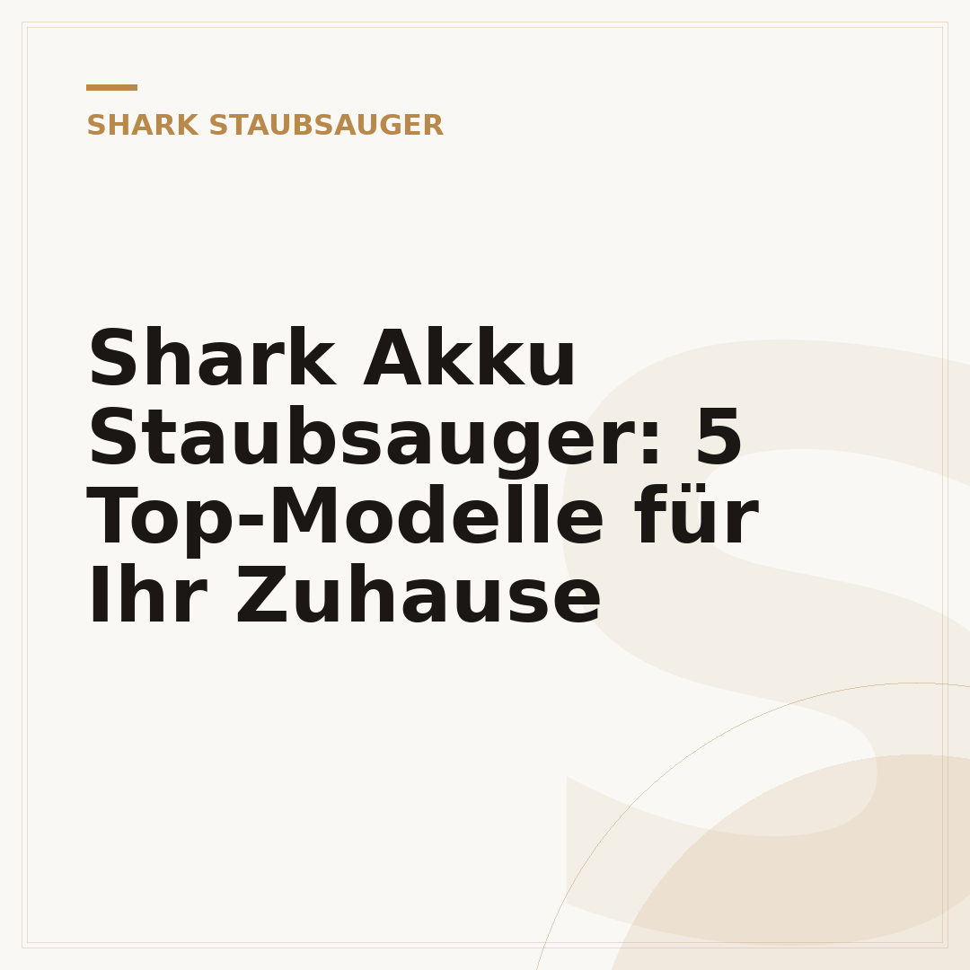 Shark Akku Staubsauger: 5 Top-Modelle für Ihr Zuhause