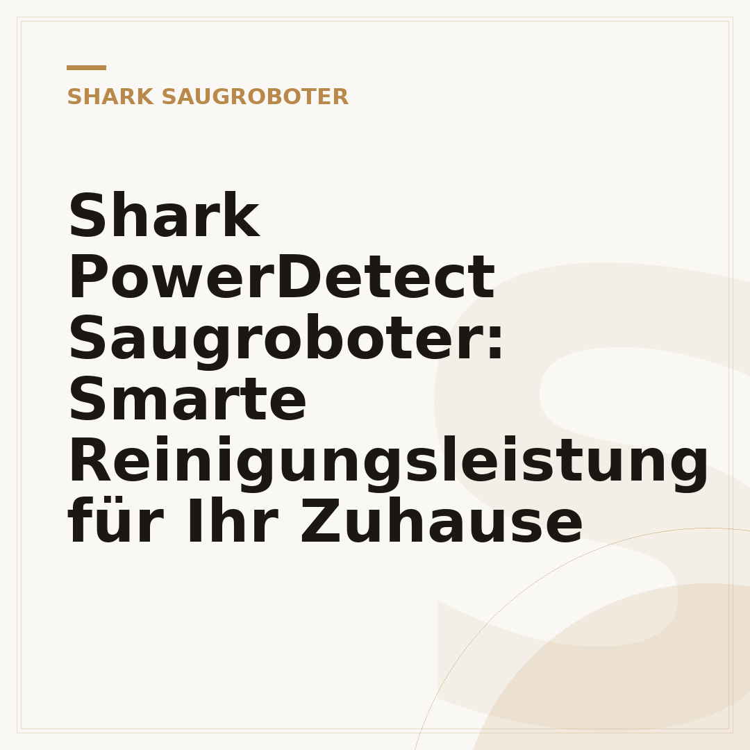 Shark PowerDetect Saugroboter: Smarte Reinigungsleistung für Ihr Zuhause
