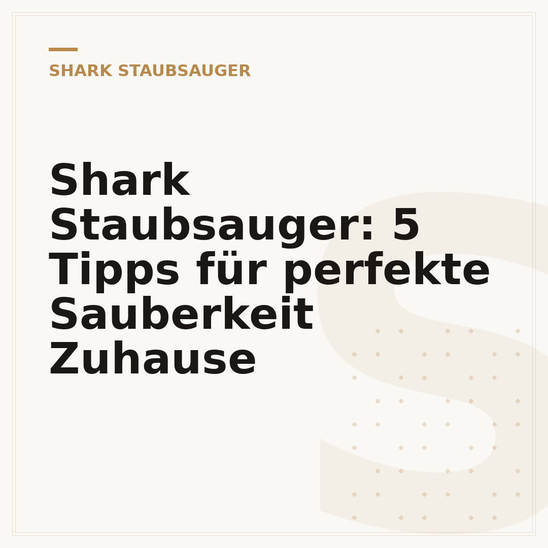 Shark Staubsauger: 5 Tipps für perfekte Sauberkeit Zuhause