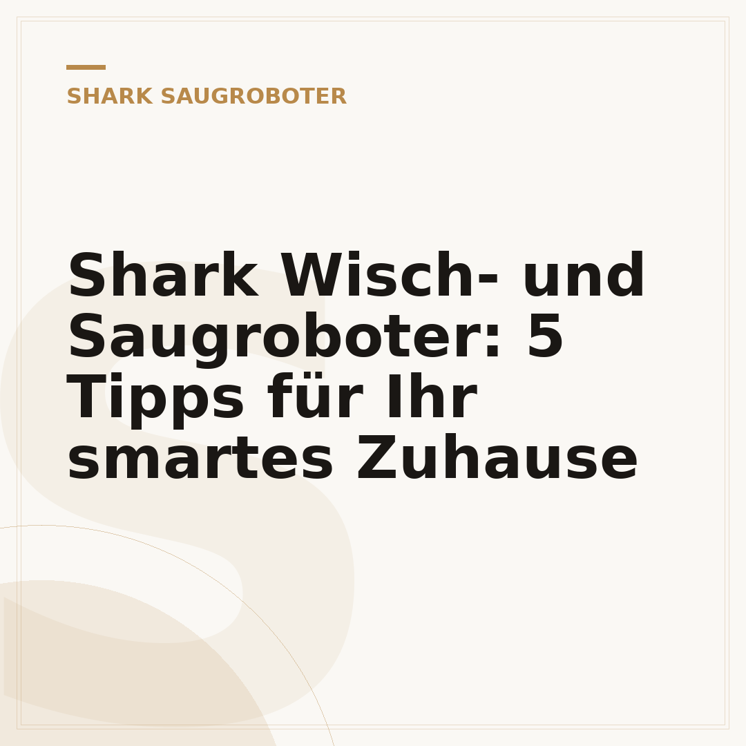 Shark Wisch- und Saugroboter: 5 Tipps für Ihr smartes Zuhause