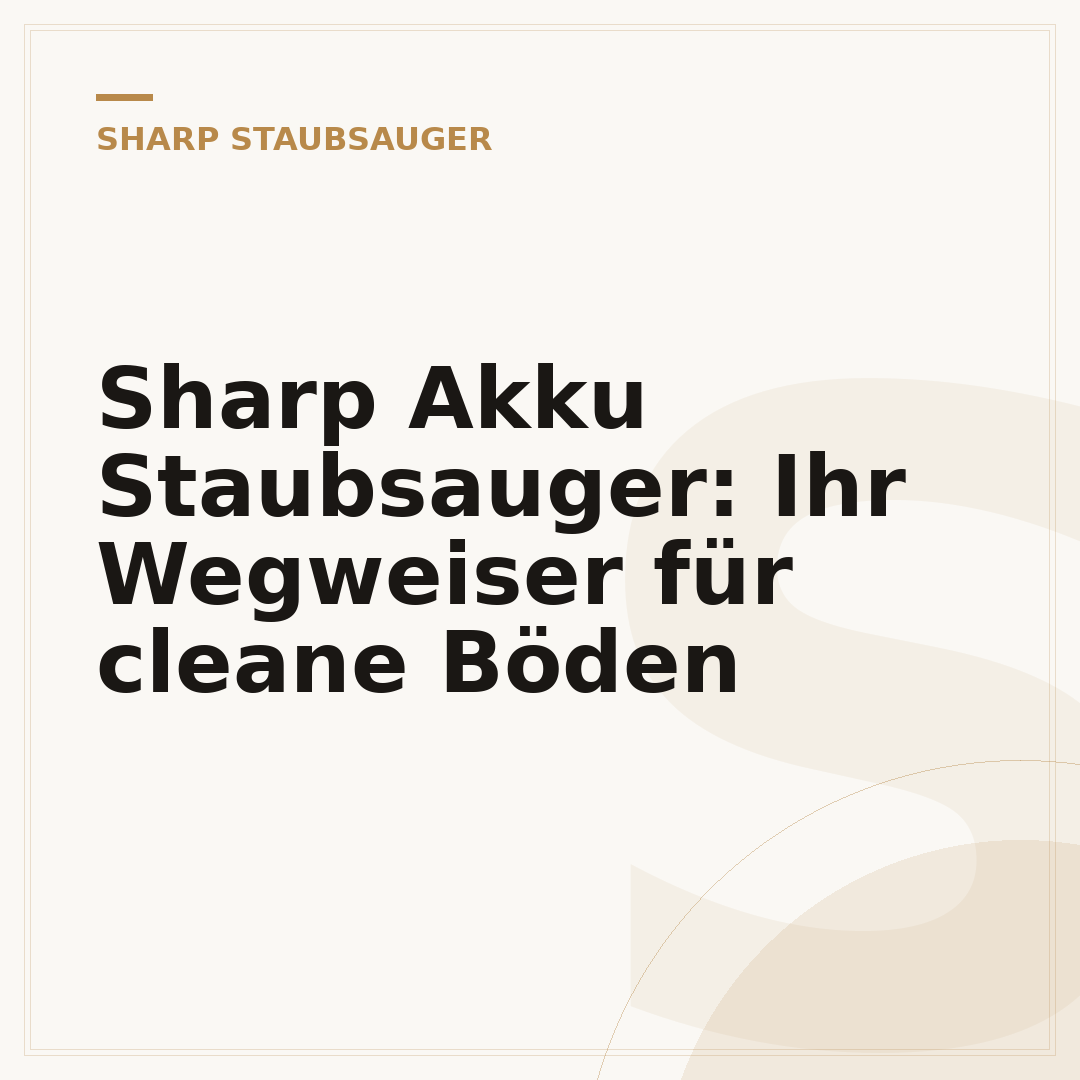 Sharp Akku Staubsauger: Ihr Wegweiser für cleane Böden