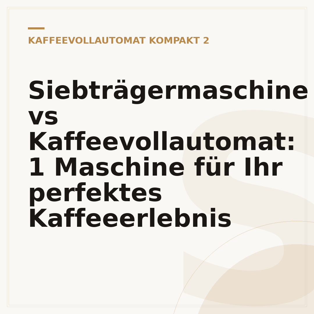 Siebträgermaschine vs Kaffeevollautomat: 1 Maschine für Ihr perfektes Kaffeeerlebnis