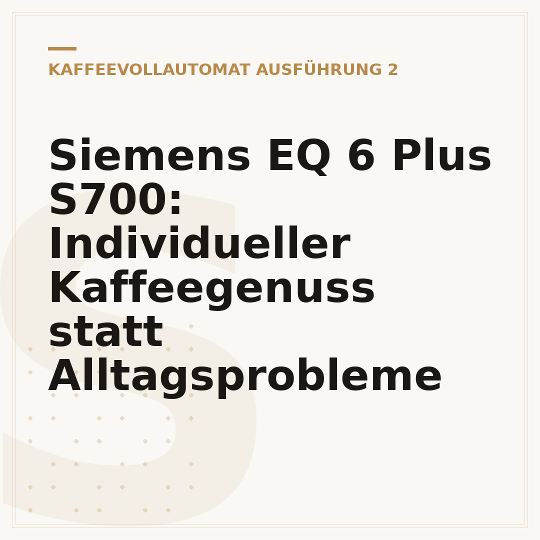 Siemens EQ 6 Plus S700: Individueller Kaffeegenuss statt Alltagsprobleme