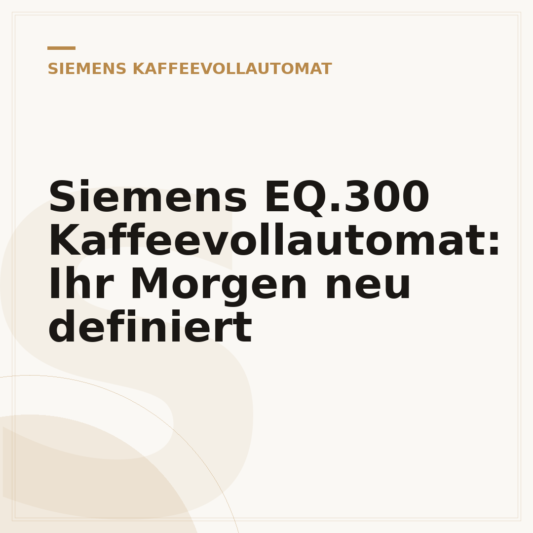 Siemens EQ.300 Kaffeevollautomat: Ihr Morgen neu definiert