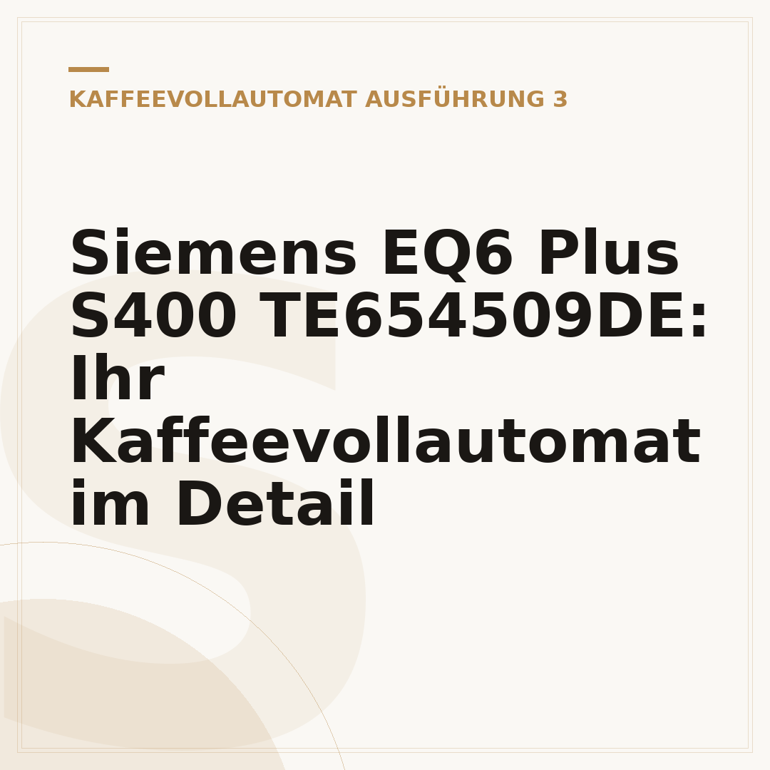 Siemens EQ6 Plus S400 TE654509DE: Ihr Kaffeevollautomat im Detail