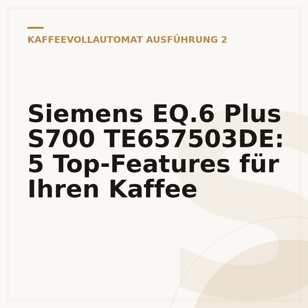 Siemens EQ.6 Plus S700 TE657503DE: 5 Top-Features für Ihren Kaffee