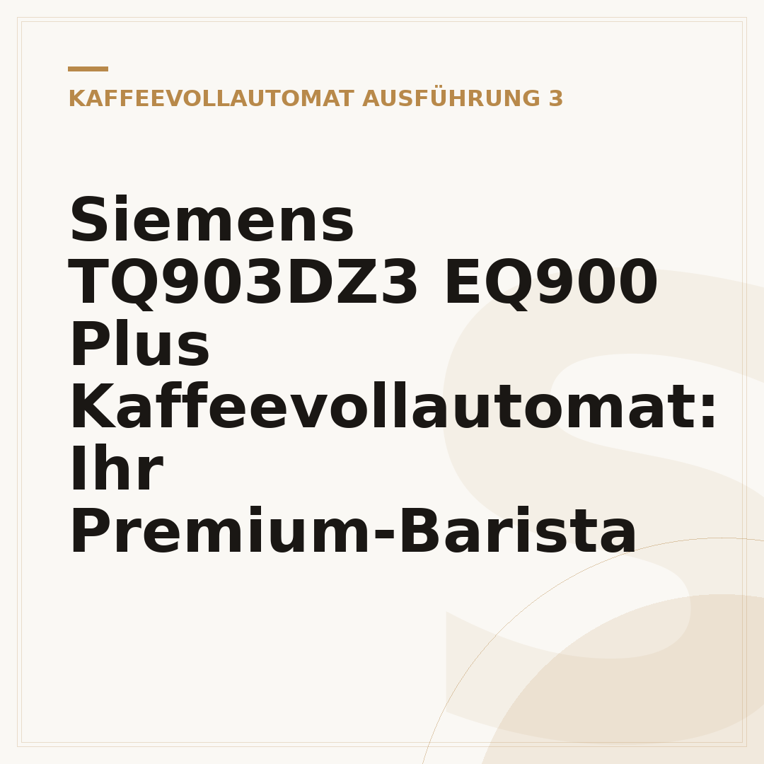 Siemens TQ903DZ3 EQ900 Plus Kaffeevollautomat: Ihr Premium-Barista
