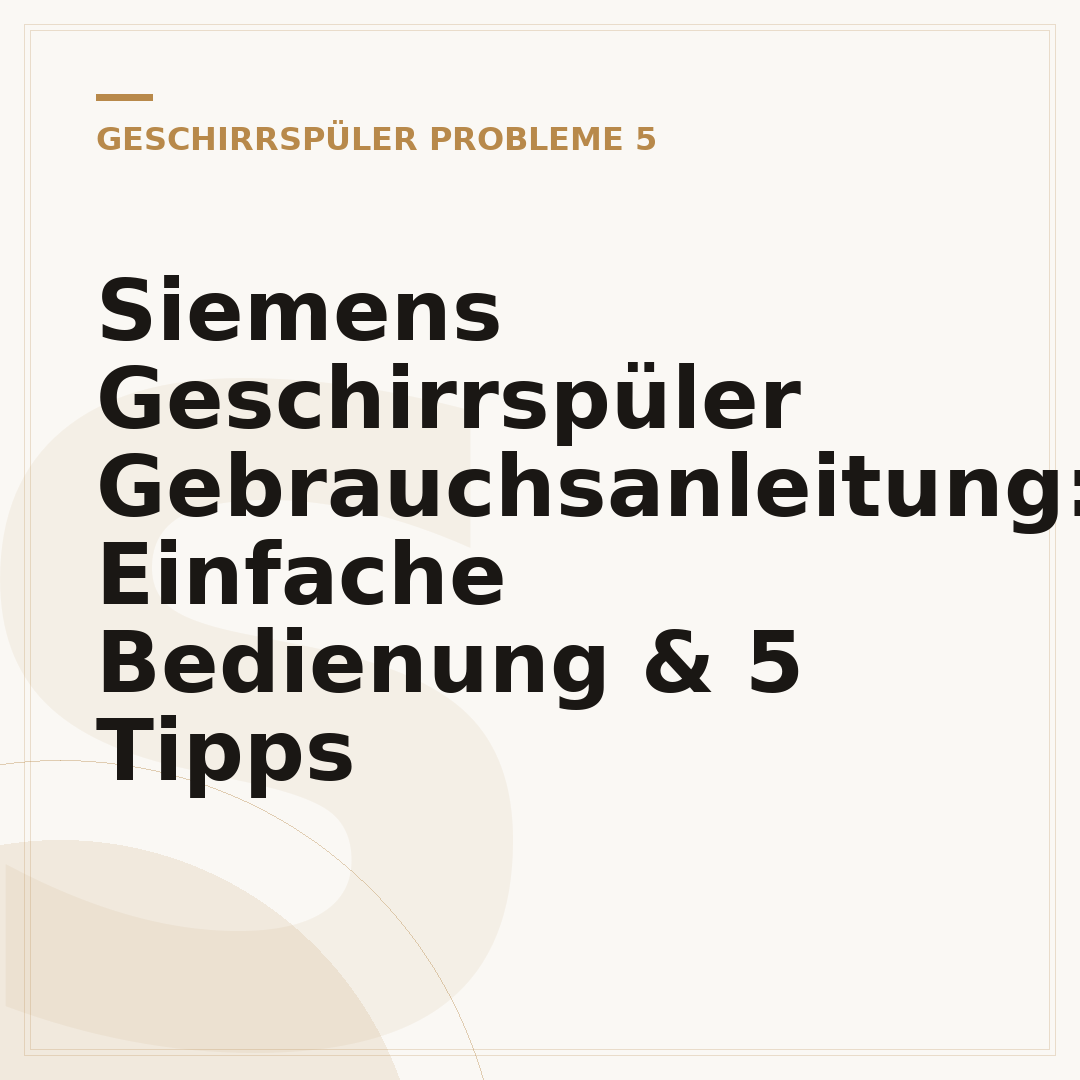 Siemens Geschirrspüler Gebrauchsanleitung: Einfache Bedienung & 5 Tipps