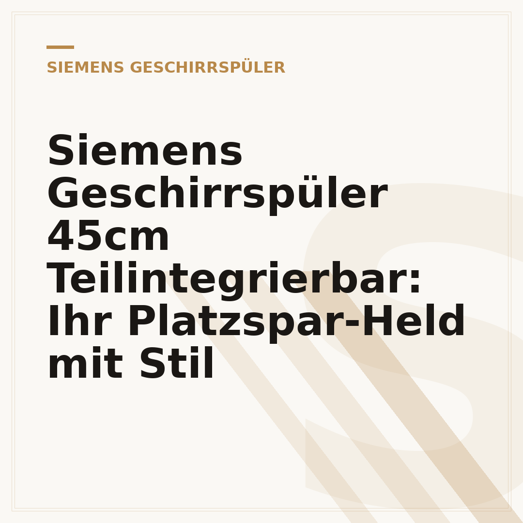 Siemens Geschirrspüler 45cm Teilintegrierbar: Ihr Platzspar-Held mit Stil