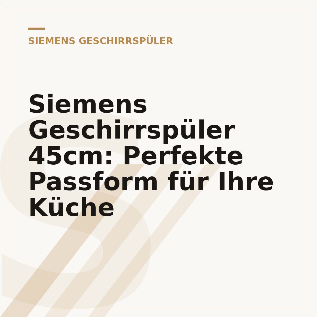 Siemens Geschirrspüler 45cm: Perfekte Passform für Ihre Küche
