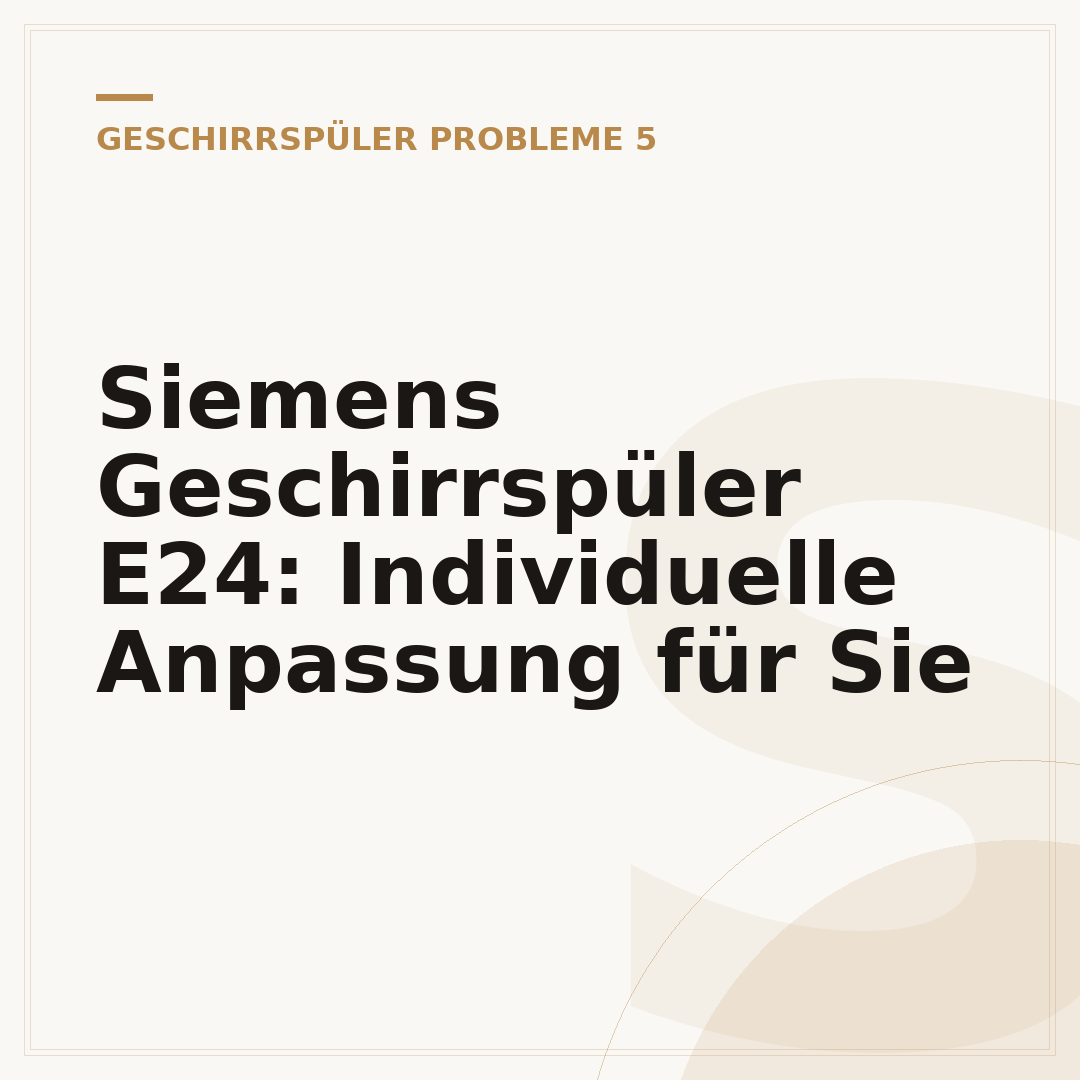 Siemens Geschirrspüler E24: Individuelle Anpassung für Sie