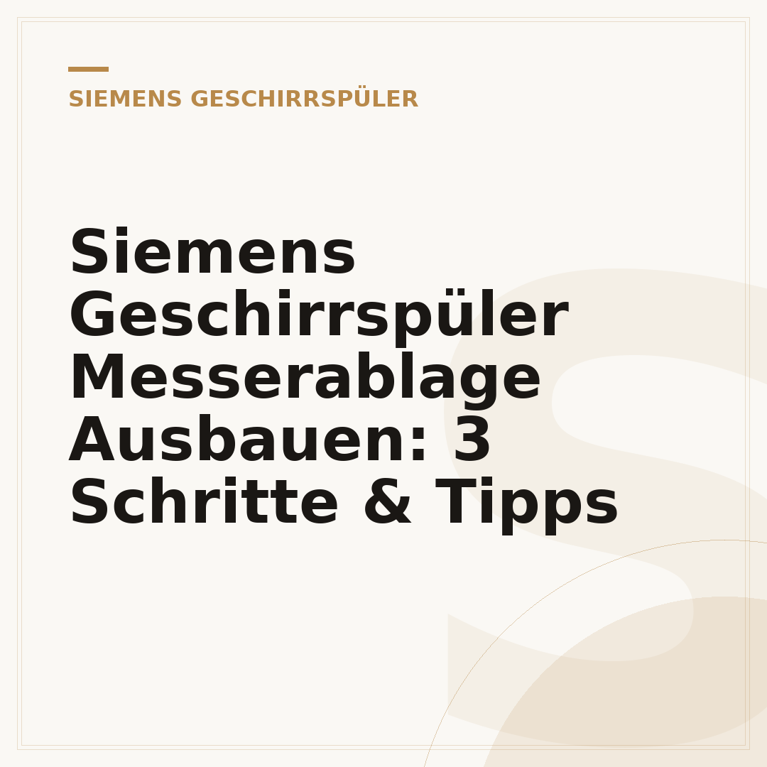 Siemens Geschirrspüler Messerablage Ausbauen: 3 Schritte & Tipps
