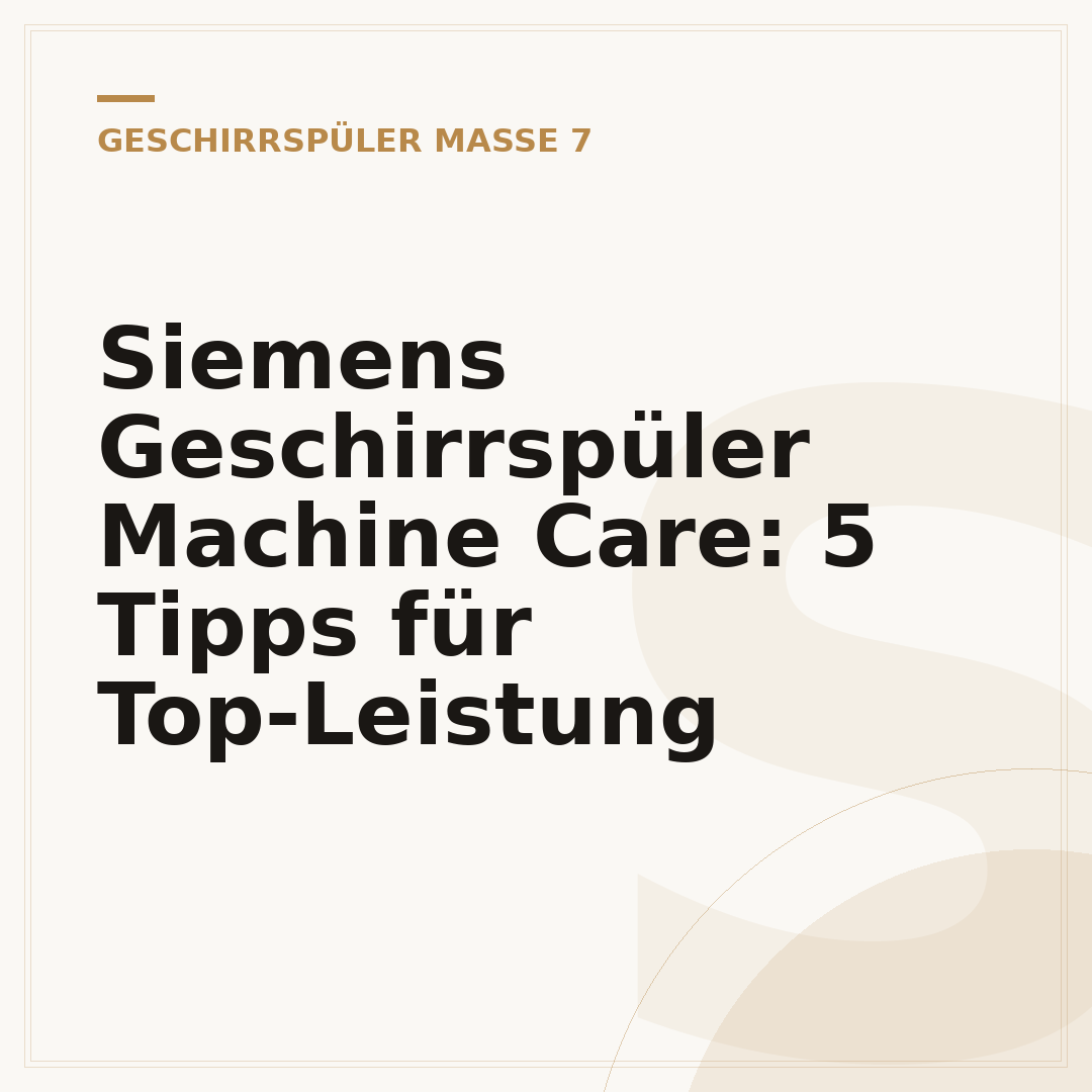 Siemens Geschirrspüler Machine Care: 5 Tipps für Top-Leistung