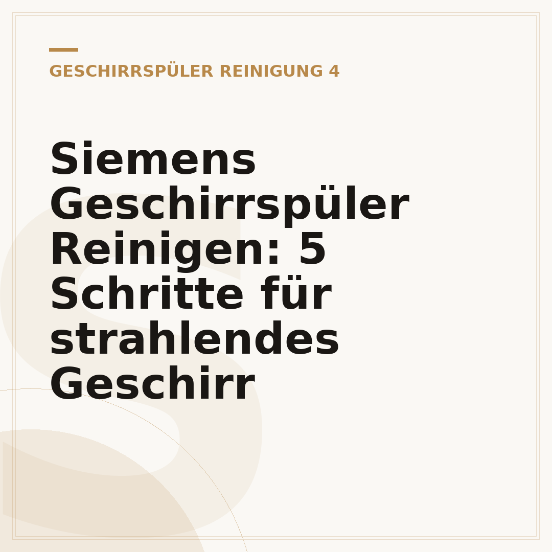 Siemens Geschirrspüler Reinigen: 5 Schritte für strahlendes Geschirr