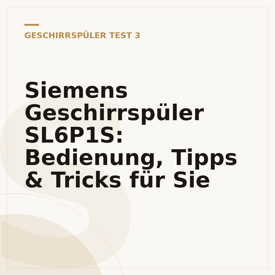 Siemens Geschirrspüler SL6P1S: Bedienung, Tipps & Tricks für Sie