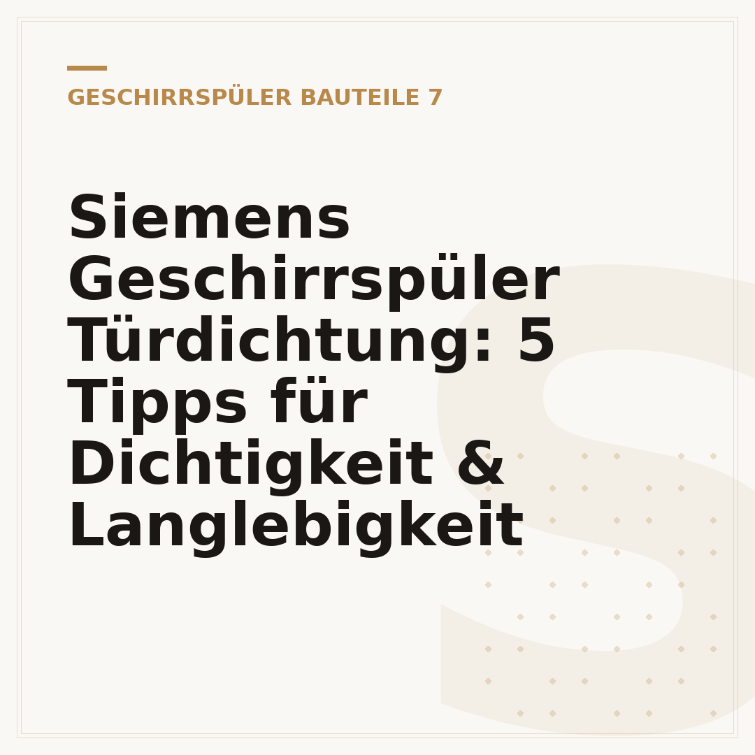 Siemens Geschirrspüler Türdichtung: 5 Tipps für Dichtigkeit & Langlebigkeit