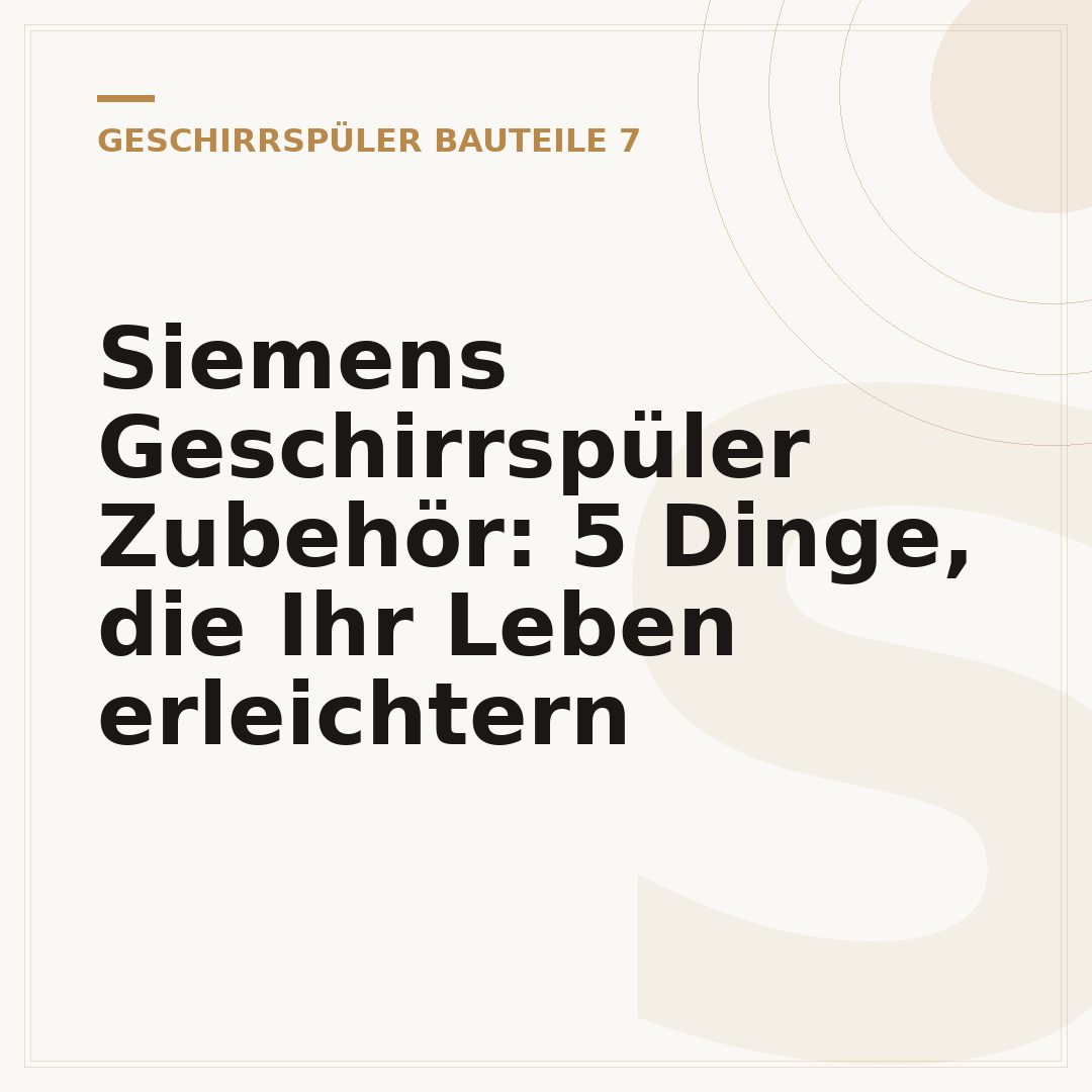 Siemens Geschirrspüler Zubehör: 5 Dinge, die Ihr Leben erleichtern
