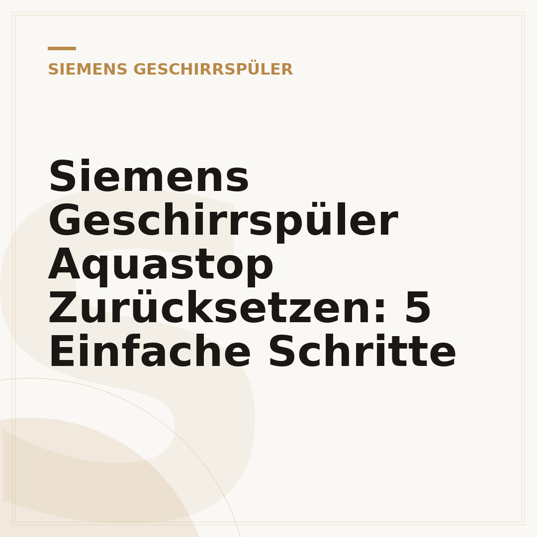 Siemens Geschirrspüler Aquastop Zurücksetzen: 5 Einfache Schritte