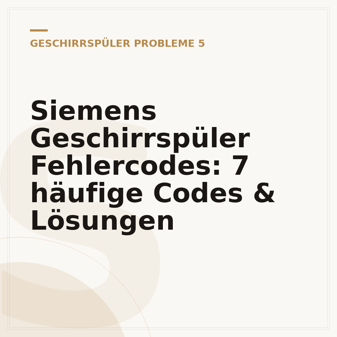 Siemens Geschirrspüler Fehlercodes: 7 häufige Codes & Lösungen