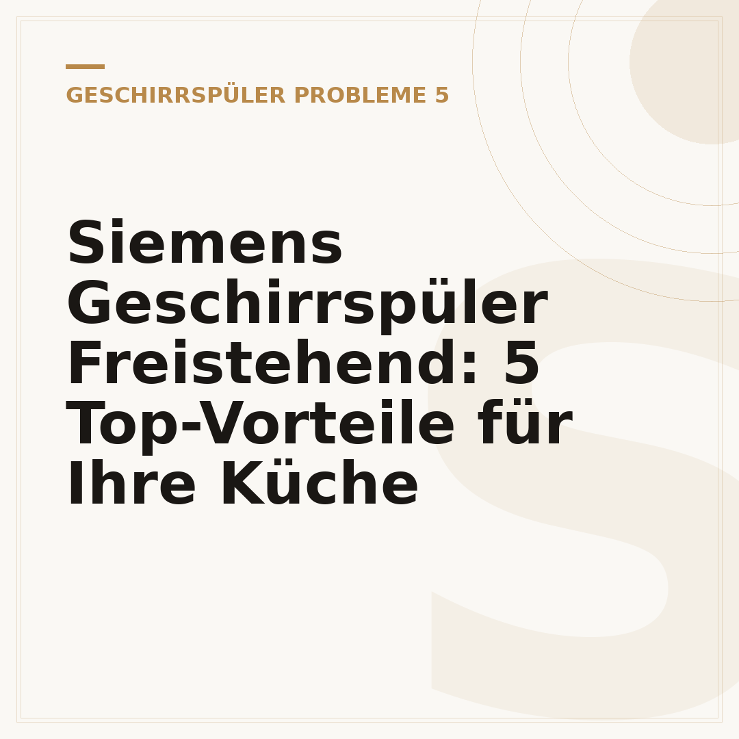 Siemens Geschirrspüler Freistehend: 5 Top-Vorteile für Ihre Küche
