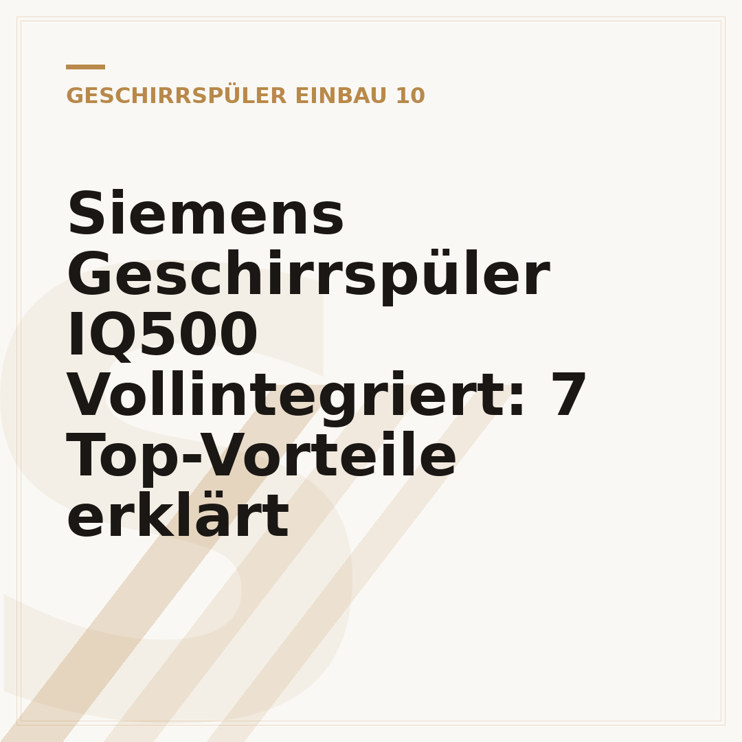 Siemens Geschirrspüler IQ500 Vollintegriert: 7 Top-Vorteile erklärt