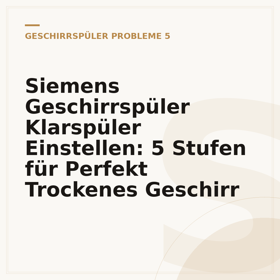 Siemens Geschirrspüler Klarspüler Einstellen: 5 Stufen für Perfekt Trockenes Geschirr