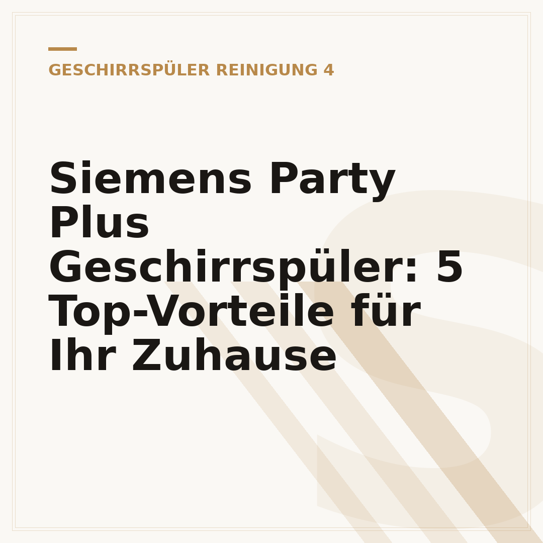 Siemens Party Plus Geschirrspüler: 5 Top-Vorteile für Ihr Zuhause