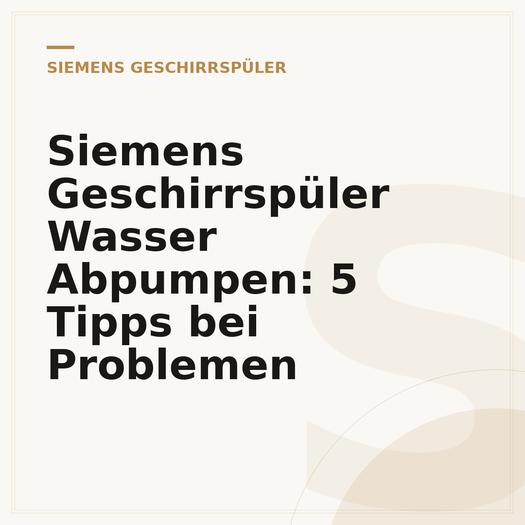 Siemens Geschirrspüler Wasser Abpumpen: 5 Tipps bei Problemen
