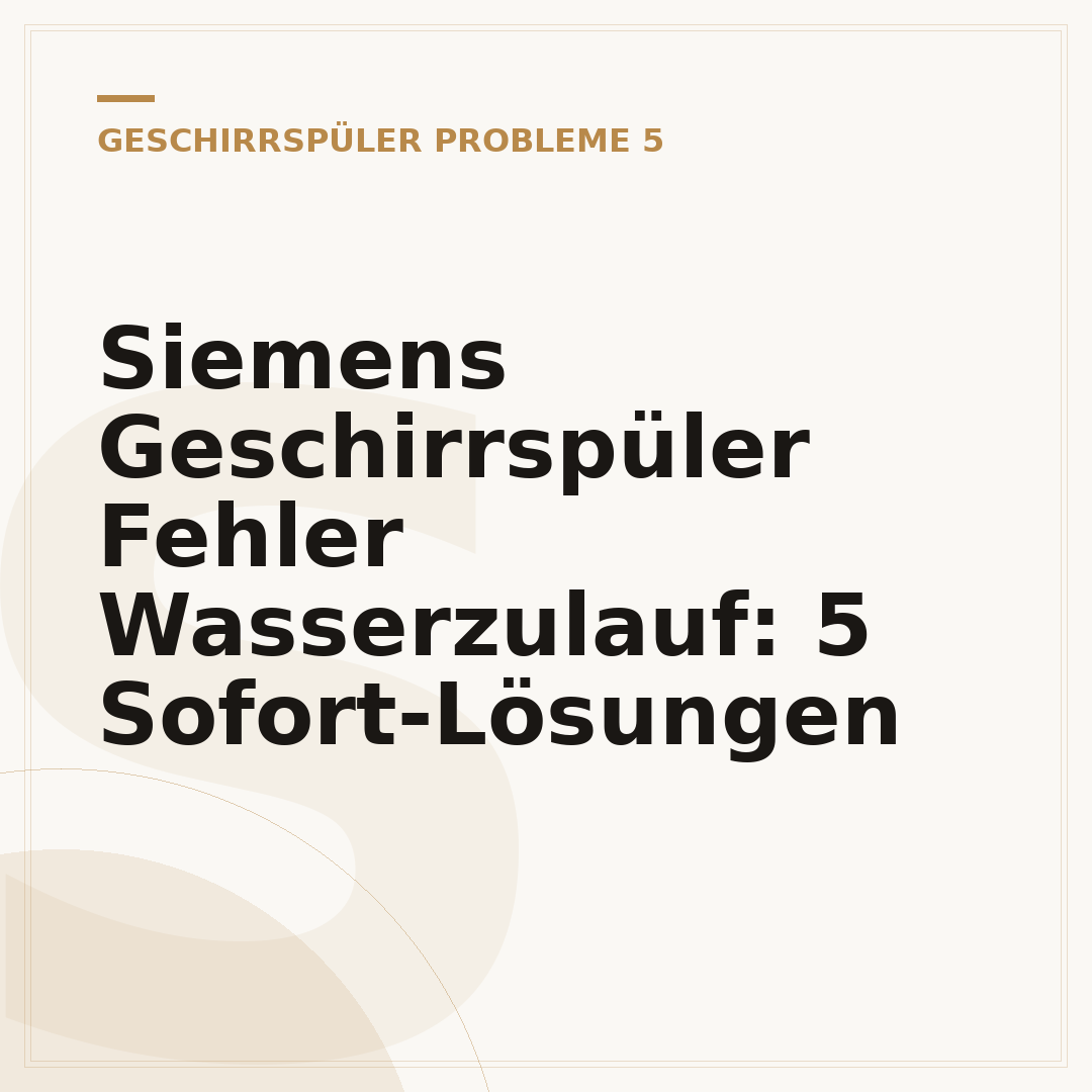 Siemens Geschirrspüler Fehler Wasserzulauf: 5 Sofort-Lösungen