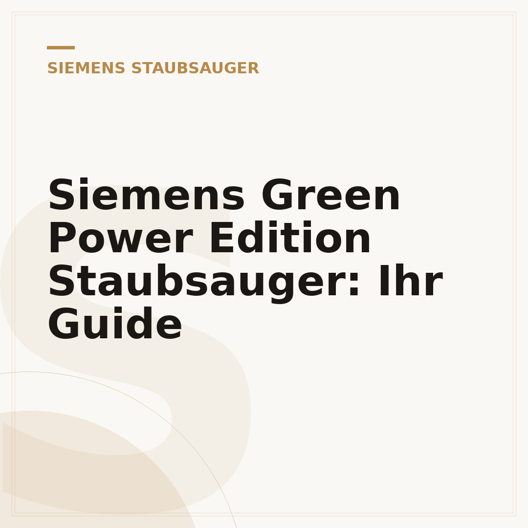 Siemens Green Power Edition Staubsauger: Ihr Guide