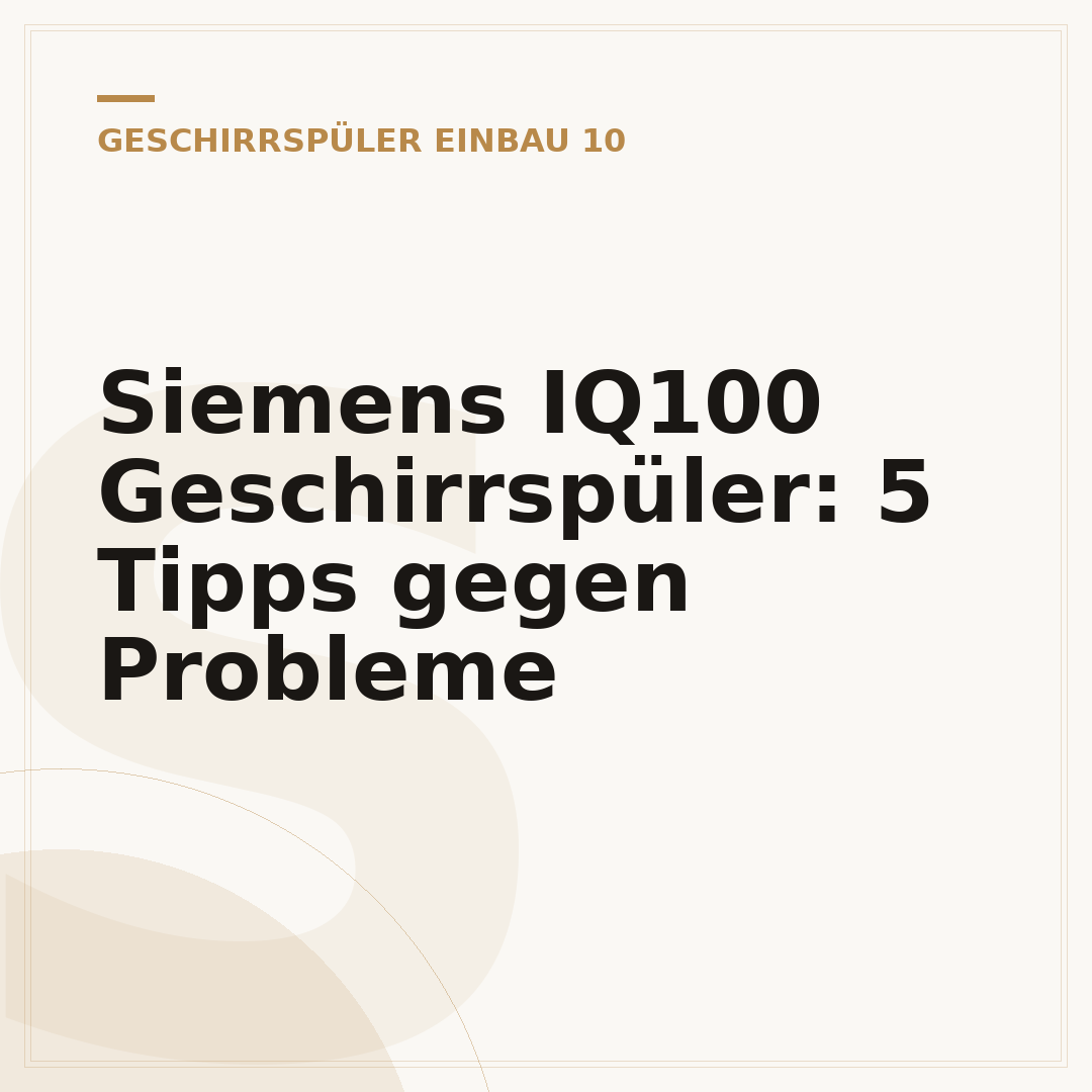 Siemens IQ100 Geschirrspüler: 5 Tipps gegen Probleme